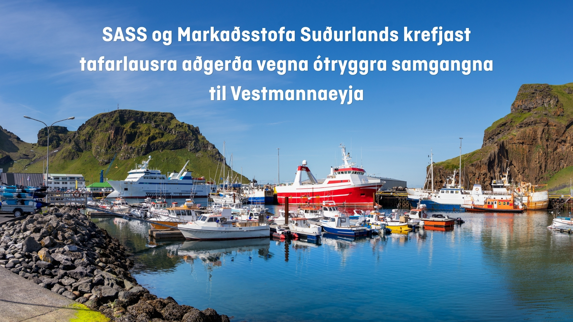 SASS og Markaðsstofa Suðurlands krefjast tafarlausra aðgerða vegna ótryggra samgangna til Vestmannaeyja