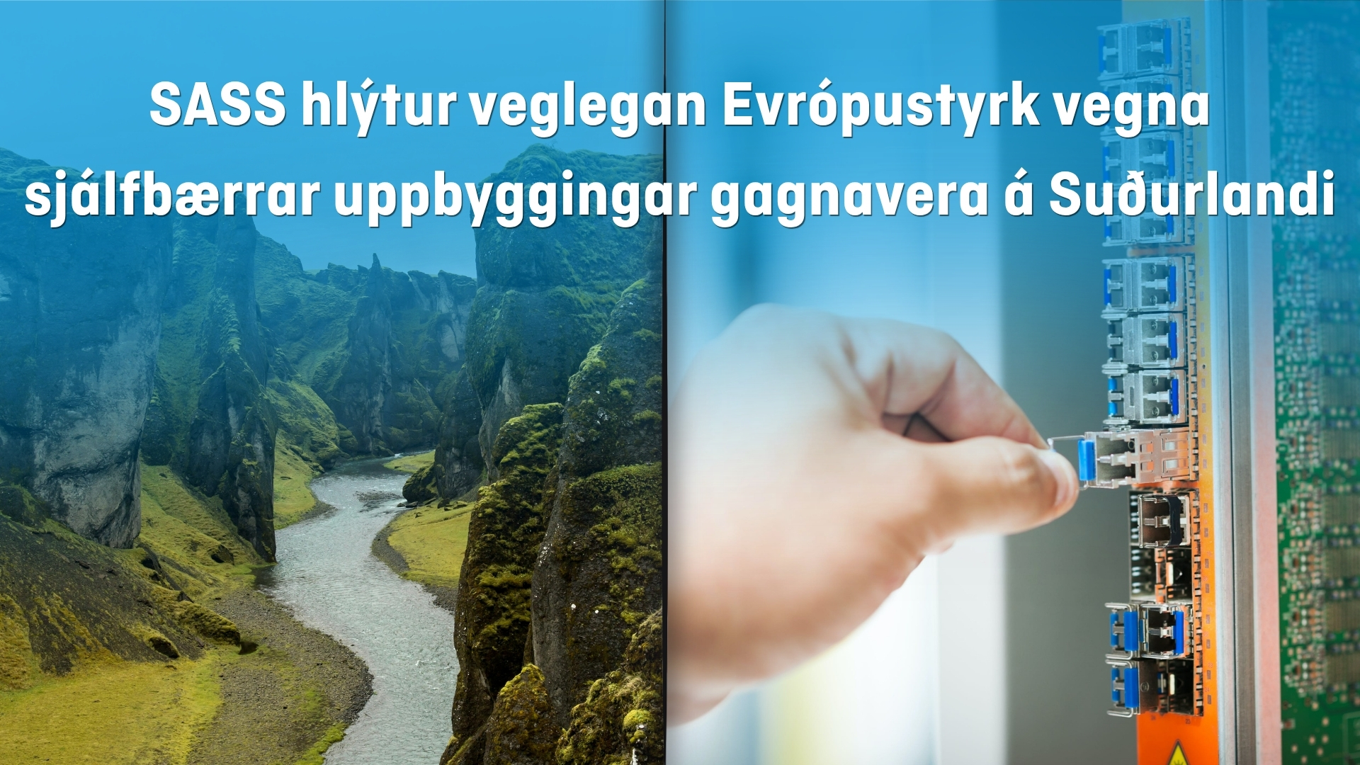 SASS hlýtur veglegan Evrópustyrk vegna sjálfbærrar uppbyggingar gagnavera á Suðurlandi